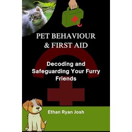  Pet Behaviour & First Aid: Decoding and Safeguarding Your Furry Friends (AGRICULTURAL HUB Book 3)