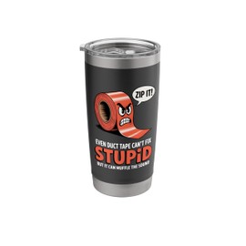Even Duct Tape Can't Fix Stupid But It Can Muffle The Sound Stainless Steel Insulated Tumbler