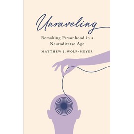 Unraveling: Remaking Personhood in a Neurodiverse Age