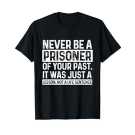Never Be A Prisoner Of Your Past Sobriety Anniversary Sober T-Shirt
