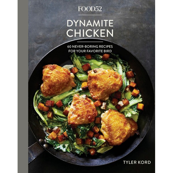Food52 Dynamite Chicken: 60 Never-Boring Recipes for Your Favorite Bird