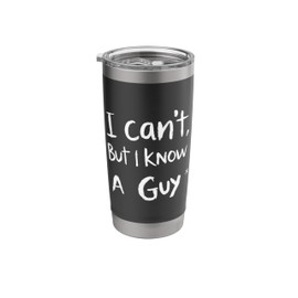 I Can't, But I Know A Guy Minimalist Typography Stainless Steel Insulated Tumbler