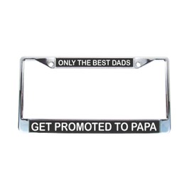 Only The Best Dads Get Promoted to Papa - License Plate Frame Black Background