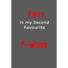 Fifty is my second favourite F-Word: Funny, Gag Gift Lined Notebook with Quotes,for family/friends/co-workers to record their secret thoughts(!) A ... add on Gift. Stocking Stuffer, Secret Santa.