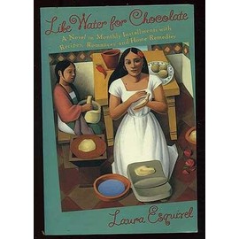 Like Water for Chocolate: A Novel in Monthly Installments with Recipes, Romances and Home Remedies