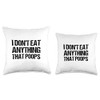 I Don't Eat Anything That Poops Throw Pillow
