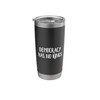 Democracy Has No Kings Stainless Steel Insulated Tumbler