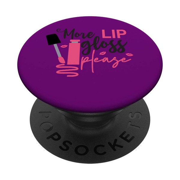 More Lip Gloss Please, Beauty Influencer, Gloss Model PopSockets Grip