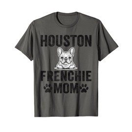 Houston Frenchie Mom Gift Texas French Bulldog TX Dog Lover T-Shirt
