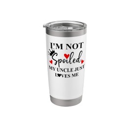 Im Not Spoiled My Uncle Just Loves Me Nephew Spoiled Niece Stainless Steel Insulated Tumbler