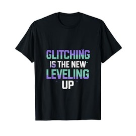 Glitching Is The New Leveling Up Pixel Gaming Graphic T-Shirt