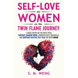Self-Love for Women on the Twin Flame Journey: 7 Signs You're on the Right Path, Navigate Shadow Work, Conquer Love's Obstacles, and Nurture Positive Self-Talk for 11:11 Union