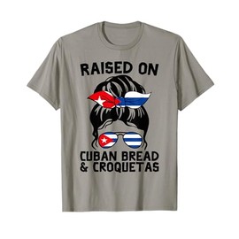 Raised on Cuban Bread and Croquetas Messy Bun Cubanita T-Shirt