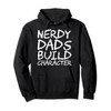 Nerdy Dads Build Character Pullover Hoodie