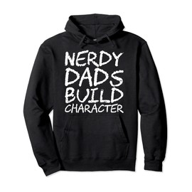Nerdy Dads Build Character Pullover Hoodie