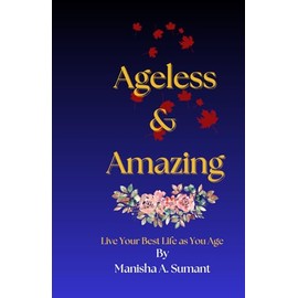 Ageless & Amazing: Live Your Best Life as You Age