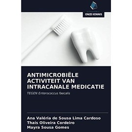 ANTIMICROBIËLE ACTIVITEIT VAN INTRACANALE MEDICATIE: TEGEN Enterococcus faecalis (Dutch Edition)