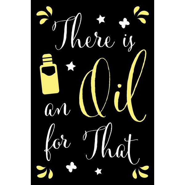 There Is An Oil For That: Recipe Book For Essential