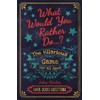 What Would You Rather Do...?: The Hilarious Game for All