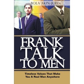 Frank Talk To Men: Timeless Values That Make You A Real Man Anywhere