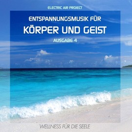 Entspannungsmusik für Körper und Geist 4 (für Meditation, Tiefenentspannung und Wellness für die Seele)