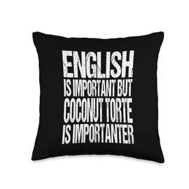 Celebrate Coconut Torte English is Important But Coconut Torte is Importanter Joke Throw Pillow, 16x16, Multicolor