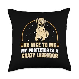 Labrador Retriever Gifts Adult Labrador Costume Be Nice to me My Protector is a Crazy Labrador Throw Pillow, 18x18, Multicolor