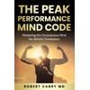 The Peak Performance Mind Code: Mastering the Unconscious Mind for