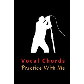 Vocal Chords Practice With Me: Planner, Organizer & Notebook Diary For Vocal Coaches & Voice Trainers, Teachers I Perfect For Voice Training Sessions ... Online Teaching & E-Coaching Sessions