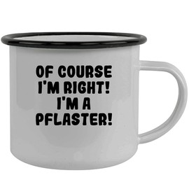 Of Course I'm Right! I'm A Pflaster! - Stainless Steel 12Oz Camping Mug, Black
