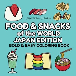 Food & Snacks of the World Japan Edition: Bold & Easy Coloring Book for Adults and Kids, Cute and Simple Designs of Trendy and Traditional Bites for Foodies and Japanese Food Lovers