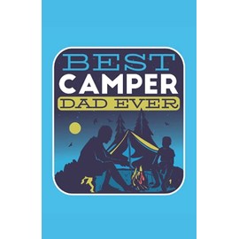 Best Camper Dad ever: Notebook 100 dotted Pages - Camping Notes - A great gift idea for father´s Day Birthday or Christmas for Dads who loves Camping