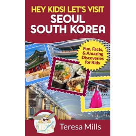 Hey Kids! Let's Visit Seoul South Korea: Fun, Facts, and Amazing Discoveries for Kids