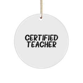 Funny Christmas Unique Gifts from Friends and Family for Teachers - Teacher Circle Ornament, 'Certified Teacher' Quote, Durable MDF and High-Gloss Finish, 2.75" Tall