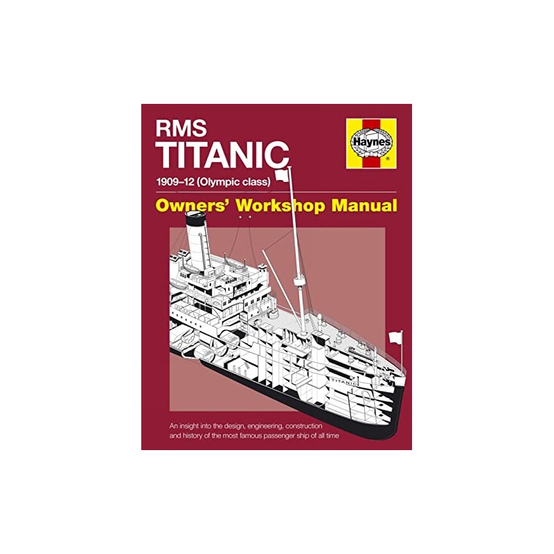 RMS Titanic: 1909-12 (Olympic Class): Owners' Workshop Manual