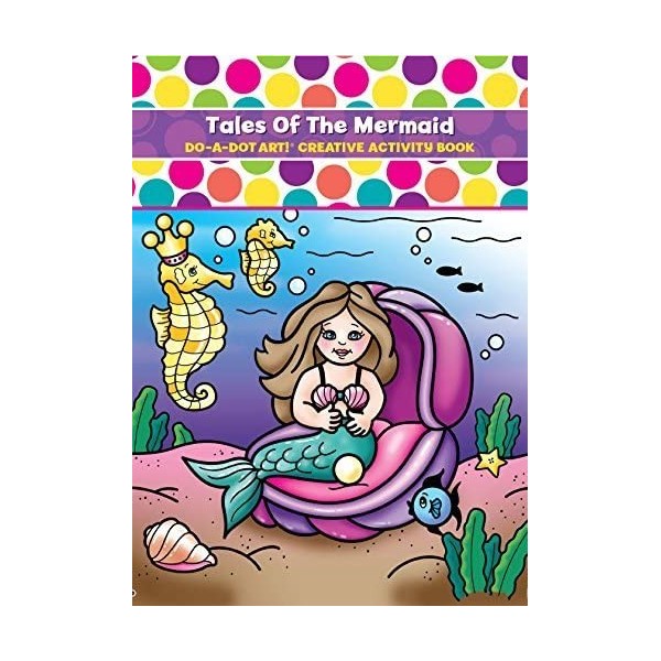 Do A Dot Art Tales of the Mermaid Creative Coloring Book