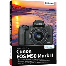 Canon EOS M50 Mark II: Das umfangreiche Praxisbuch zu Ihrer Kamera!