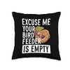 Excuse Me Your Bird Feeder Is Empty Throw Pillow