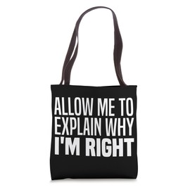 Allow Me To Explain Why I'm Right Funny Im Always Right Meme Tote Bag