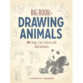 Big Book of Drawing Animals: 90+ Dogs, Cats, Horses and Wild Animals