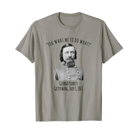 Gettysburg US Civil War Humor George Pickett Quote T-Shirt
