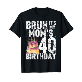 Bruh It's My Queen Mom's 40th Birthday OMG Crown Happy Funny T-Shirt