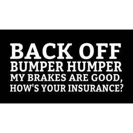 Back Off Bumper Humper My Brakes are Good. How's Your Insurance? Funny Vinyl Decal Sticker Cars Trucks Window Bumper Sticker White 7x3in