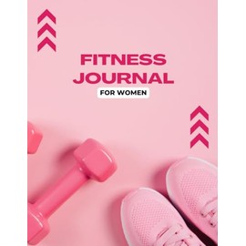 Fitness Journal For Women - Fitness Workout Journal To Track Workout Process, Exercise Notebook and Fitness Logbook for Personal Training Planner for Tracking, Progress, and Achieving Your Wellness Goals