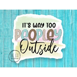 Five Acre Creations Funny Waterproof Decal Sticker | It's Way Too Peopley Outside| Cute Laptop Decal