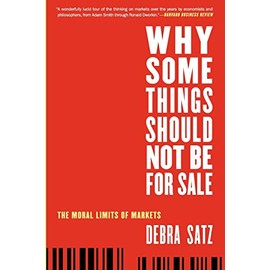 Why Some Things Should Not Be for Sale: The Moral Limits of Markets (Oxford Political Philosophy)
