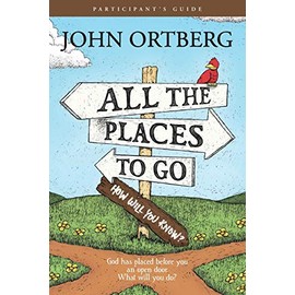 All the Places to Go . . . How Will You Know? God Has Placed before You an Open Door. What Will You Do? (Participant's Guide, not actual book)