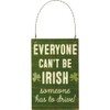 Primitives by Kathy Everyone Can't Be Irish Ornament, 4-inch High