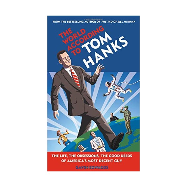 The World According to Tom Hanks: The Life, the Obsessions,