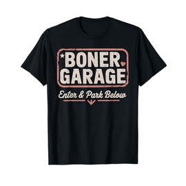 BONER GARAGE Enter & Park Below funny design T-Shirt